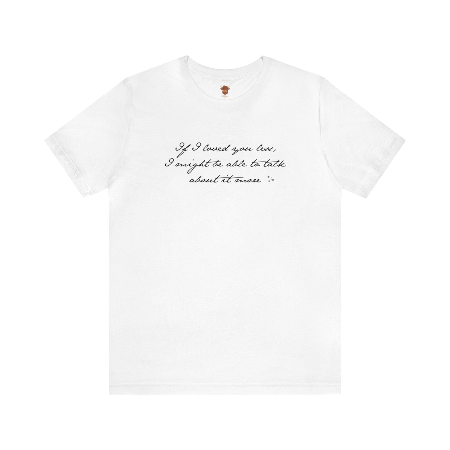 If I loved you less Unisex Short Sleeve Tee