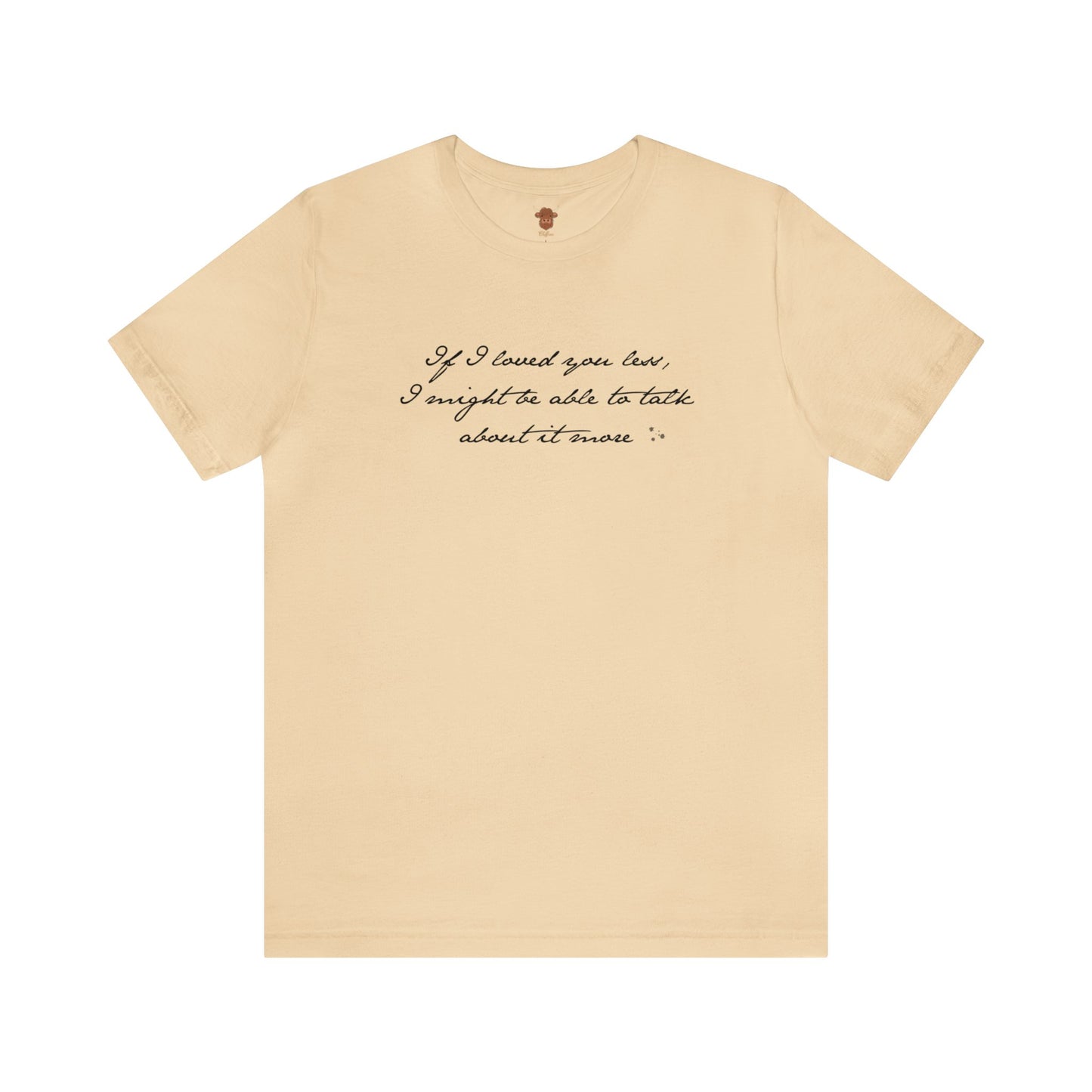 If I loved you less Unisex Short Sleeve Tee