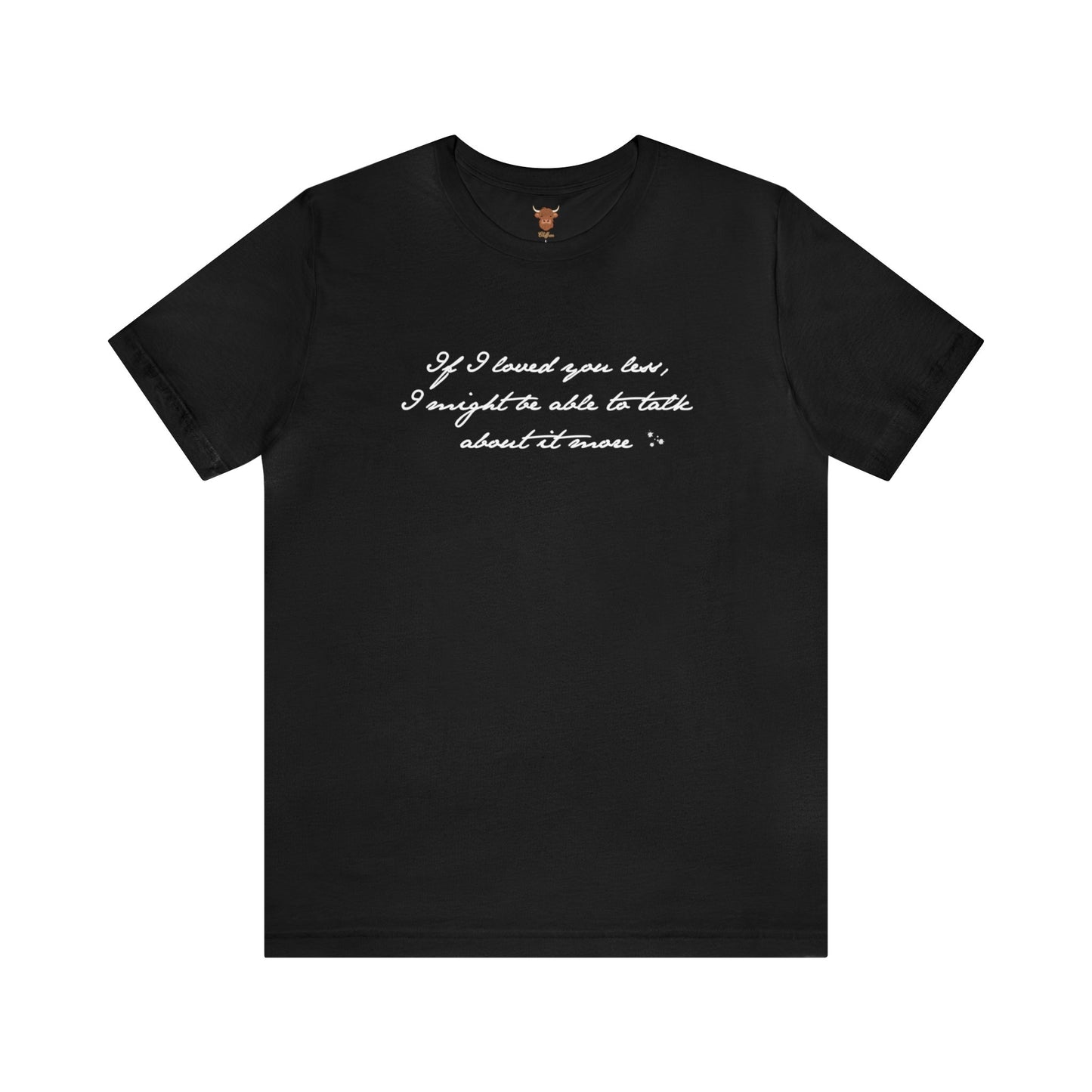 If I loved you less Unisex Short Sleeve Tee