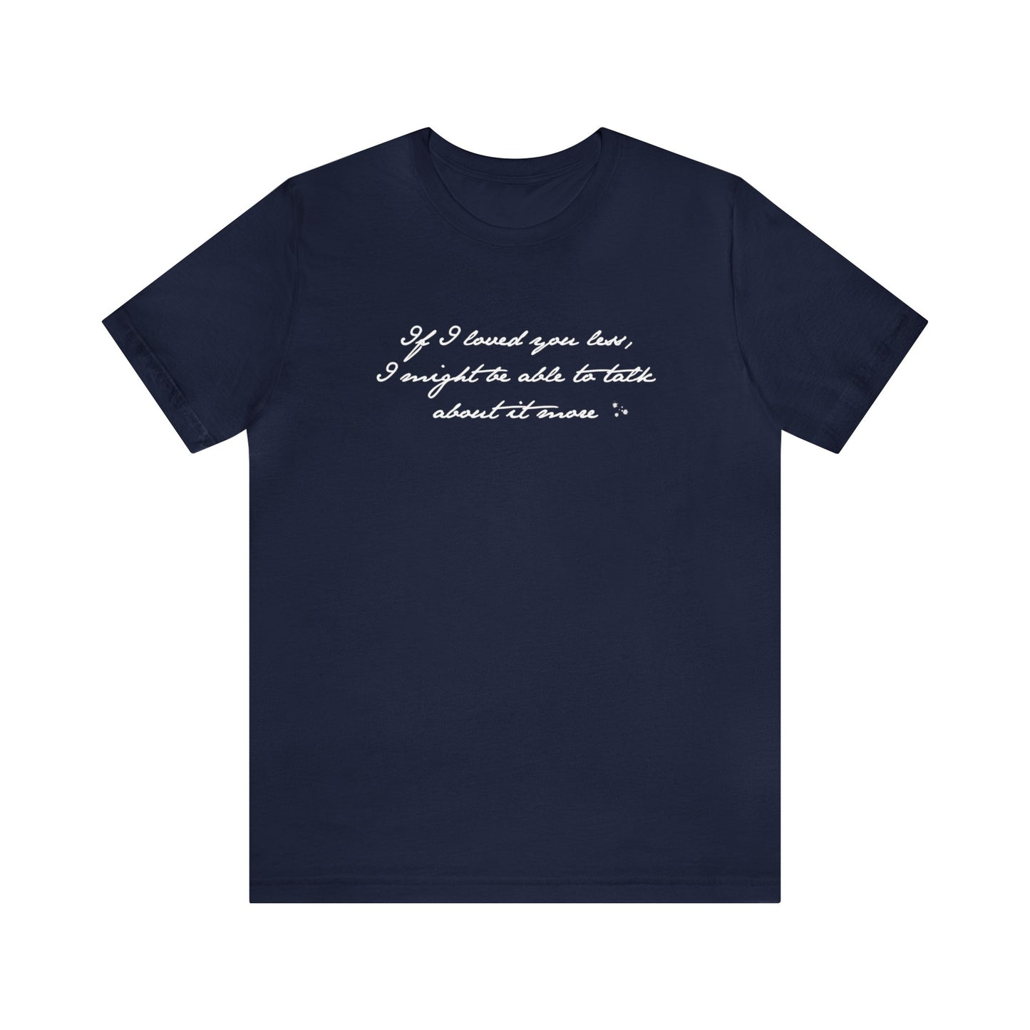 If I loved you less Unisex Short Sleeve Tee