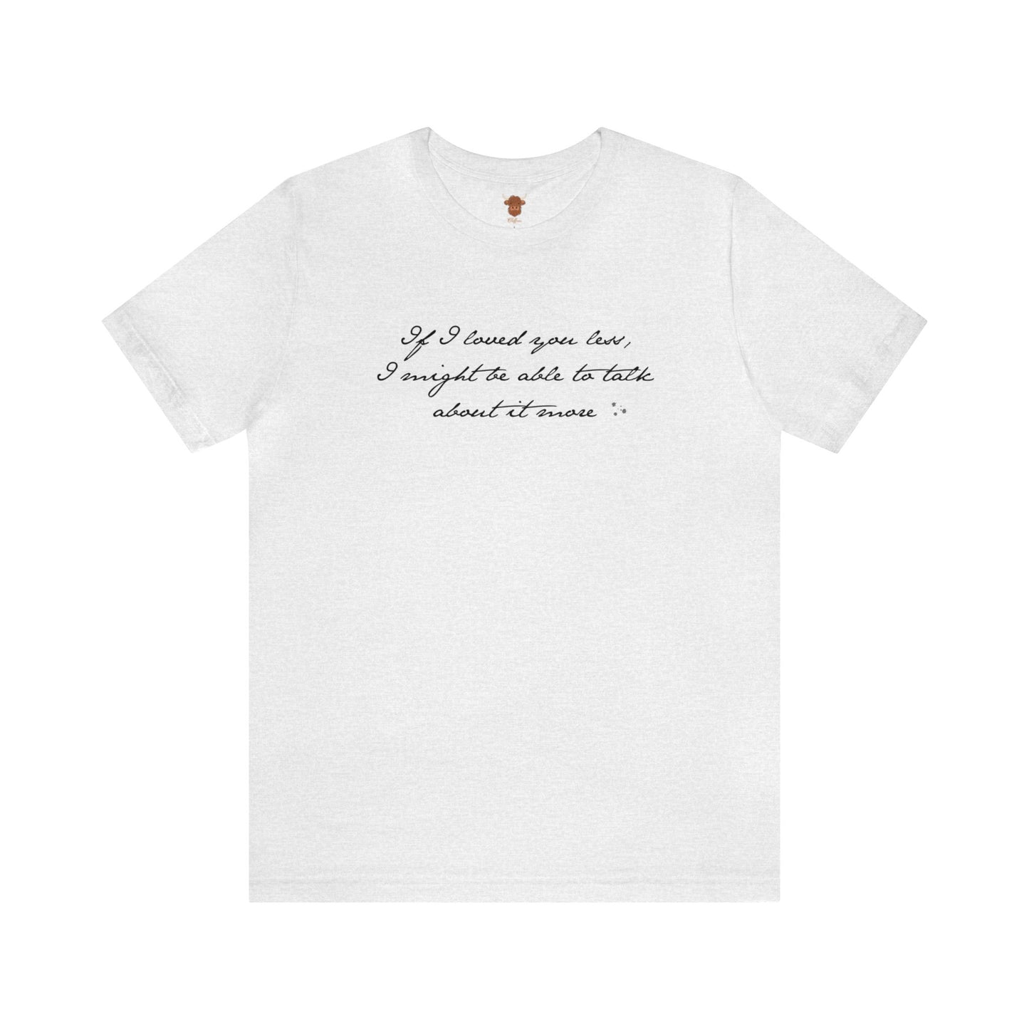 If I loved you less Unisex Short Sleeve Tee