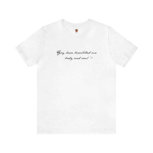 You have Bewitched me Body and Soul Unisex Short Sleeve Tee