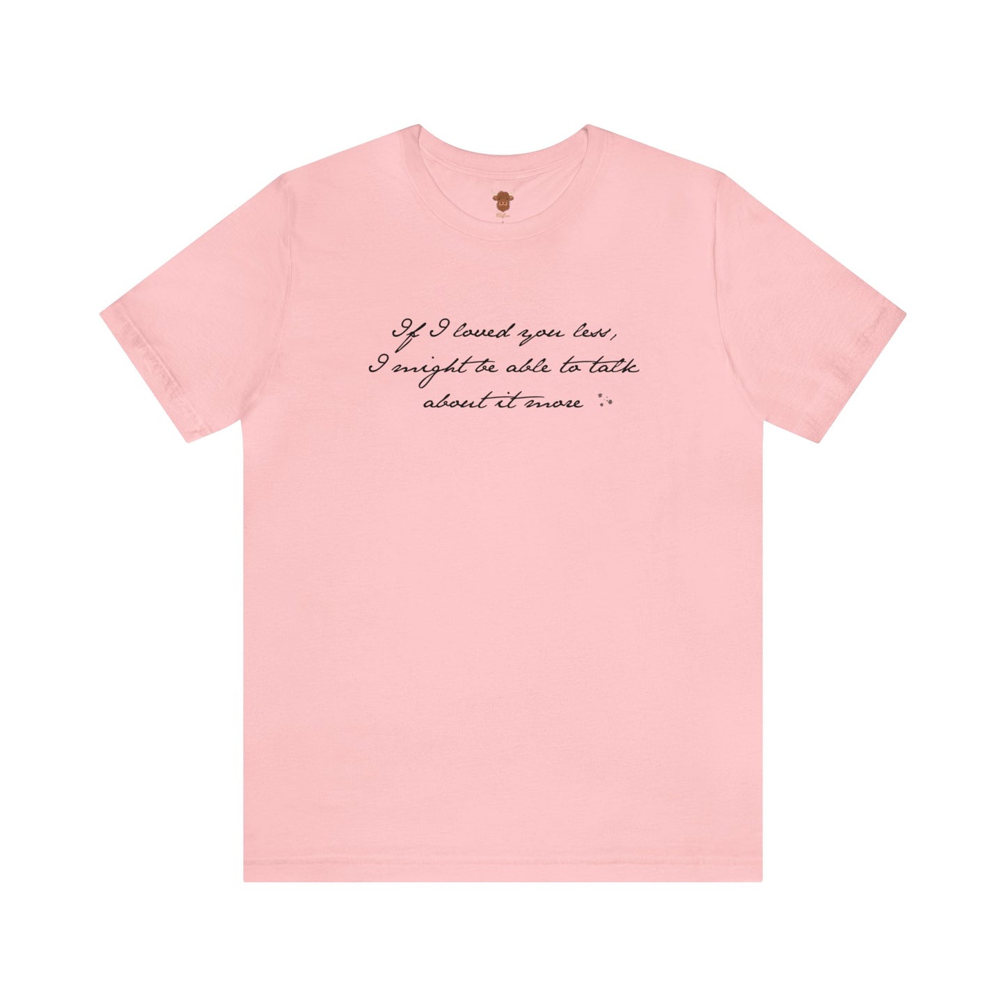 If I loved you less Unisex Short Sleeve Tee