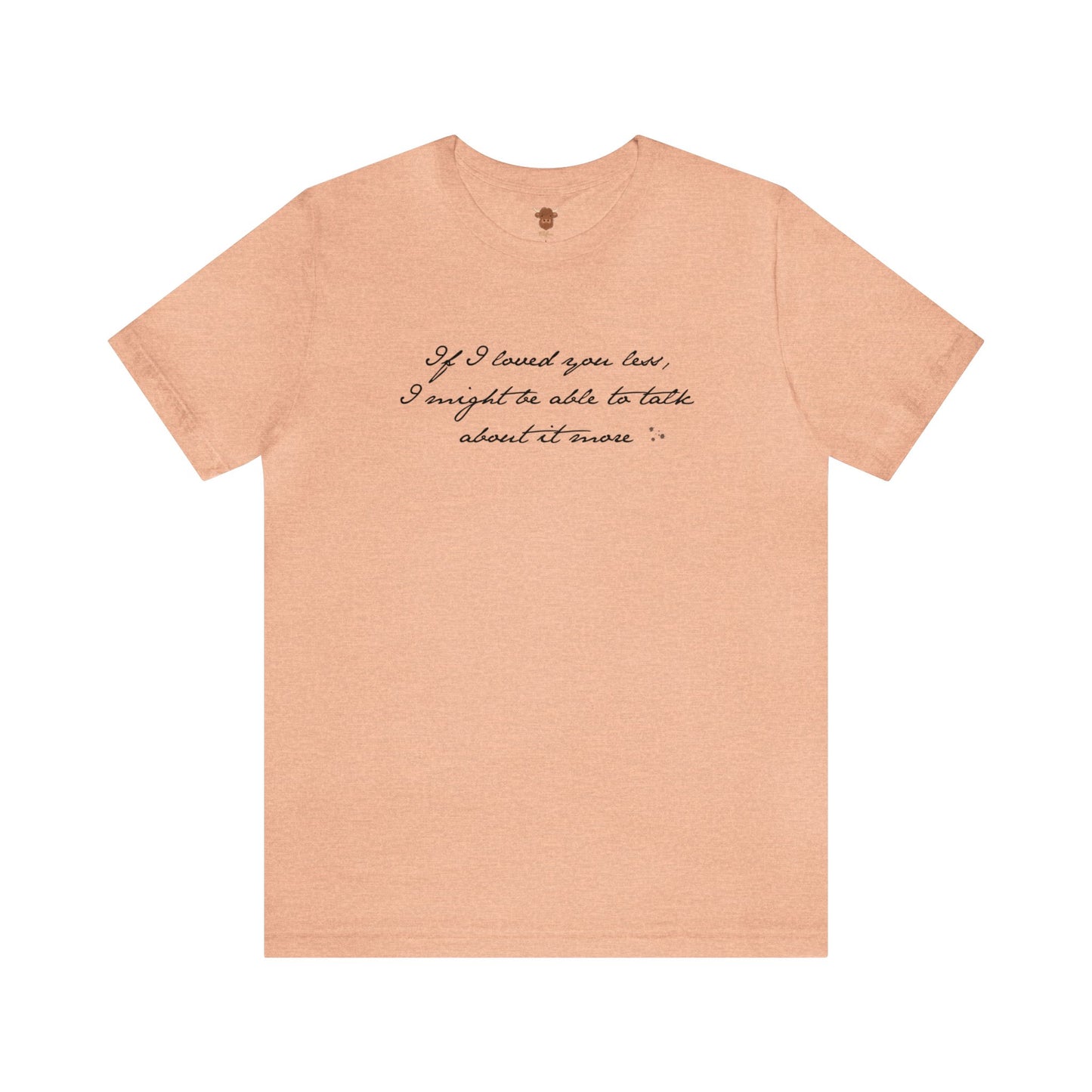 If I loved you less Unisex Short Sleeve Tee